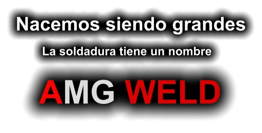 La soldadura tiene un nombre Nacemos siendo grandes AMG WELD